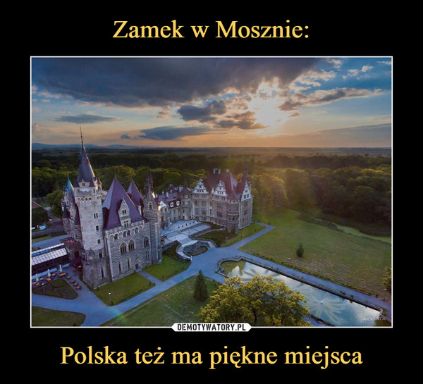Zamek w Mosznie: Polska też ma piękne miejsca