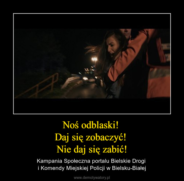 Noś odblaski! Daj się zobaczyć! Nie daj się zabić! – Kampania Społeczna portalu Bielskie Drogi i Komendy Miejskiej Policji w Bielsku-Białej 