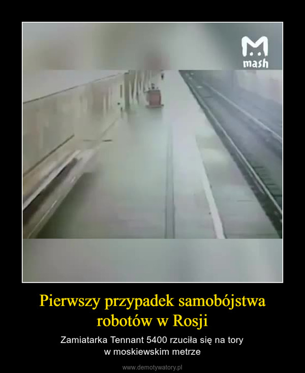 Pierwszy przypadek samobójstwa robotów w Rosji – Zamiatarka Tennant 5400 rzuciła się na toryw moskiewskim metrze 