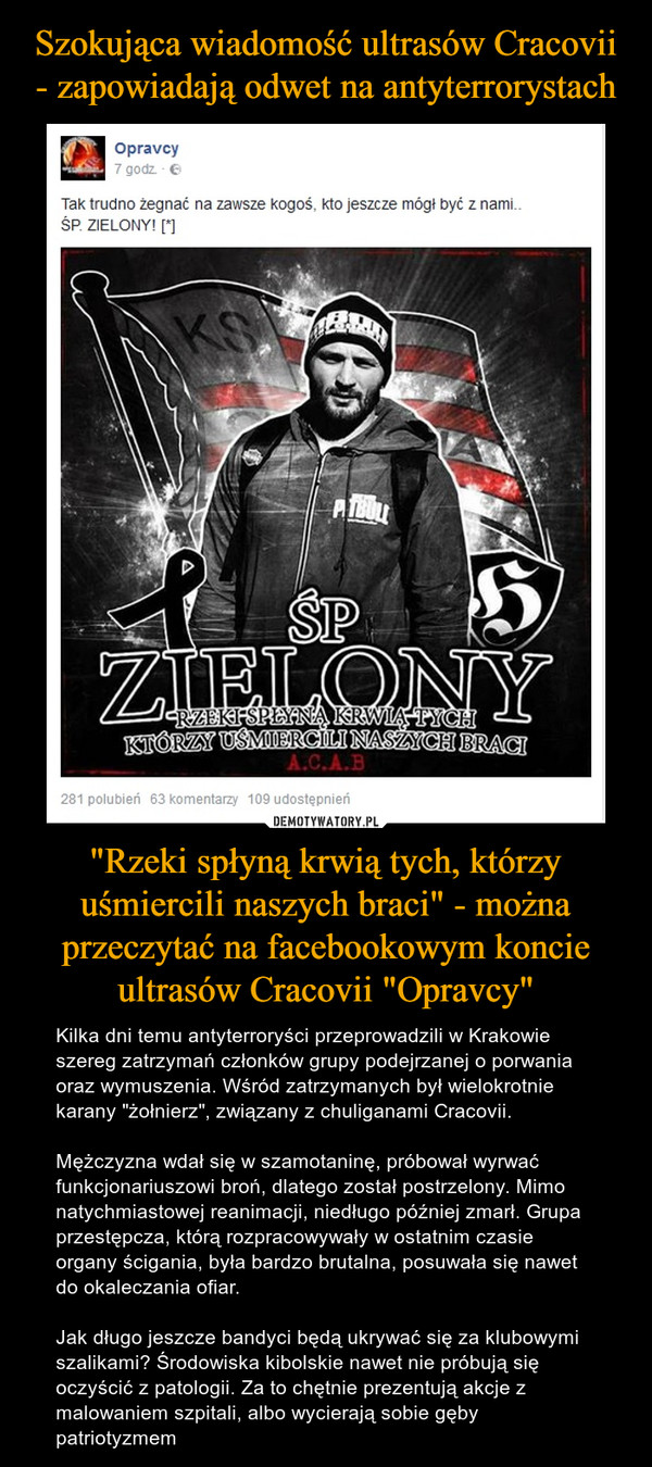 Szokująca wiadomość ultrasów Cracovii - zapowiadają odwet na antyterrorystach "Rzeki spłyną krwią tych, którzy uśmiercili naszych braci" - można przeczytać na facebookowym koncie ultrasów Cracovii "Opravcy"