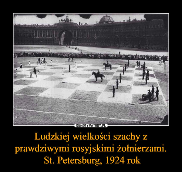 Ludzkiej wielkości szachy z prawdziwymi rosyjskimi żołnierzami. St. Petersburg, 1924 rok –  