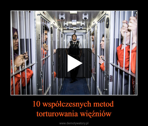 10 współczesnych metod torturowania więźniów –  