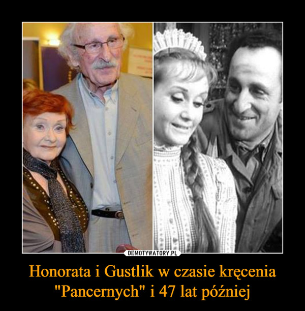 Honorata i Gustlik w czasie kręcenia "Pancernych" i 47 lat później –  