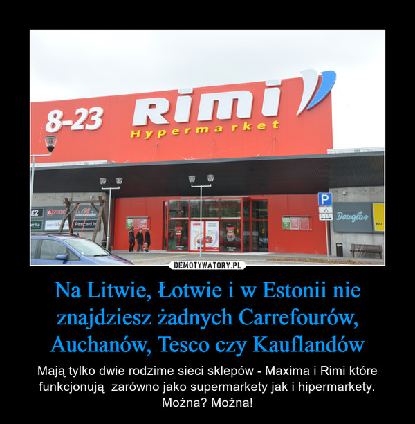 Na Litwie, Łotwie i w Estonii nie znajdziesz żadnych Carrefourów, Auchanów, Tesco czy Kauflandów