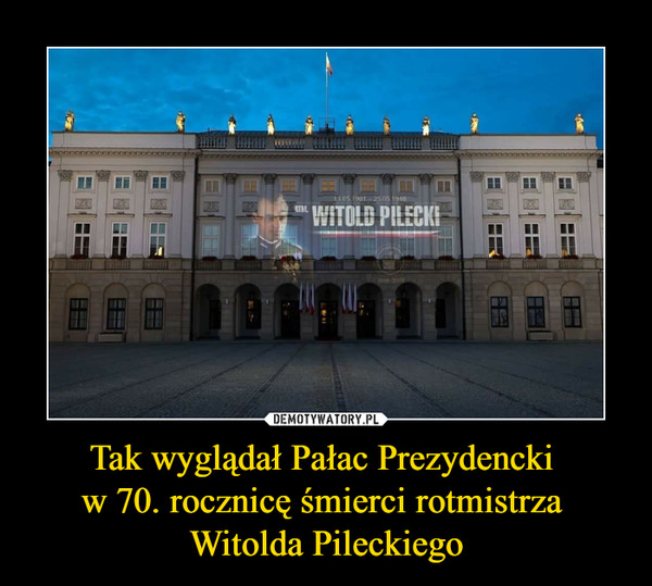 Tak wyglądał Pałac Prezydencki w 70. rocznicę śmierci rotmistrza Witolda Pileckiego –  