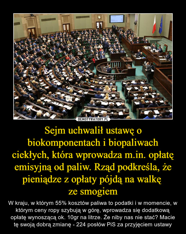 Sejm uchwalił ustawę o biokomponentach i biopaliwach ciekłych, która wprowadza m.in. opłatę emisyjną od paliw. Rząd podkreśla, że pieniądze z opłaty pójdą na walkę 
ze smogiem