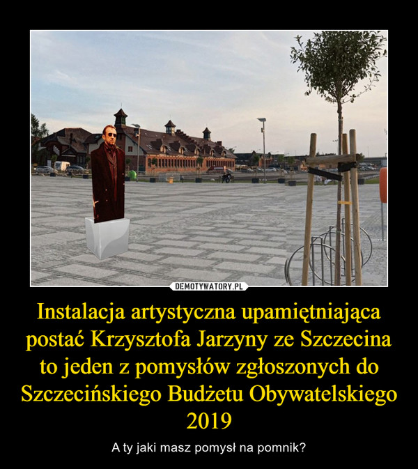 Instalacja artystyczna upamiętniająca postać Krzysztofa Jarzyny ze Szczecina to jeden z pomysłów zgłoszonych do Szczecińskiego Budżetu Obywatelskiego 2019