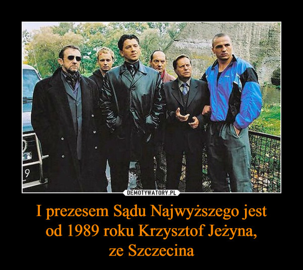 I prezesem Sądu Najwyższego jestod 1989 roku Krzysztof Jeżyna,ze Szczecina –  