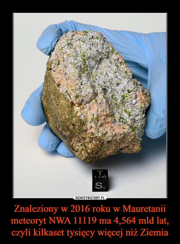 Znaleziony w 2016 roku w Mauretanii meteoryt NWA 11119 ma 4,564 mld lat, czyli kilkaset tysięcy więcej niż Ziemia –  