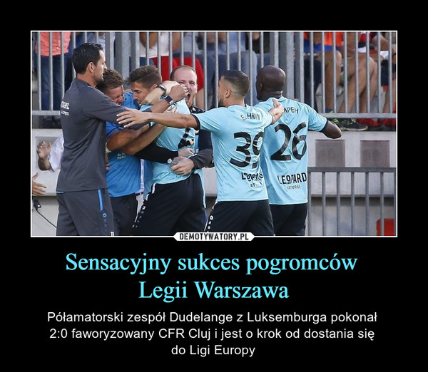 Sensacyjny sukces pogromców Legii Warszawa – Półamatorski zespół Dudelange z Luksemburga pokonał 2:0 faworyzowany CFR Cluj i jest o krok od dostania się do Ligi Europy 