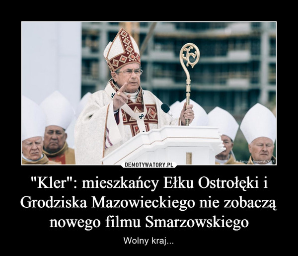 "Kler": mieszkańcy Ełku Ostrołęki i Grodziska Mazowieckiego nie zobaczą nowego filmu Smarzowskiego – Wolny kraj... 