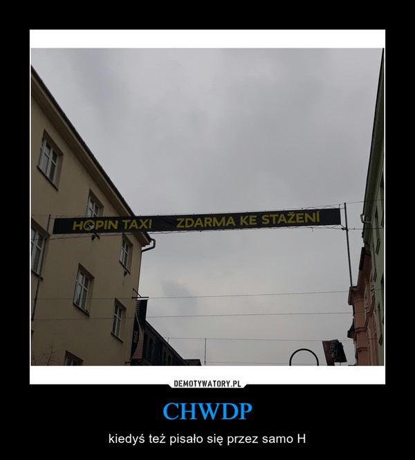 CHWDP – kiedyś też pisało się przez samo H 