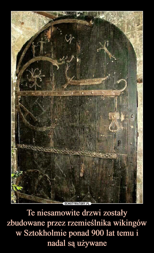 Te niesamowite drzwi zostały zbudowane przez rzemieślnika wikingów w Sztokholmie ponad 900 lat temu i nadal są używane –  