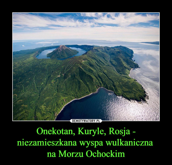 Onekotan, Kuryle, Rosja - niezamieszkana wyspa wulkaniczna 
na Morzu Ochockim