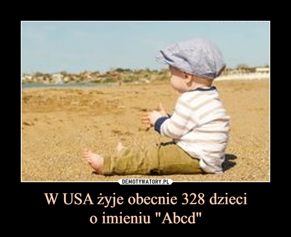 W USA żyje obecnie 328 dziecio imieniu "Abcd" –  