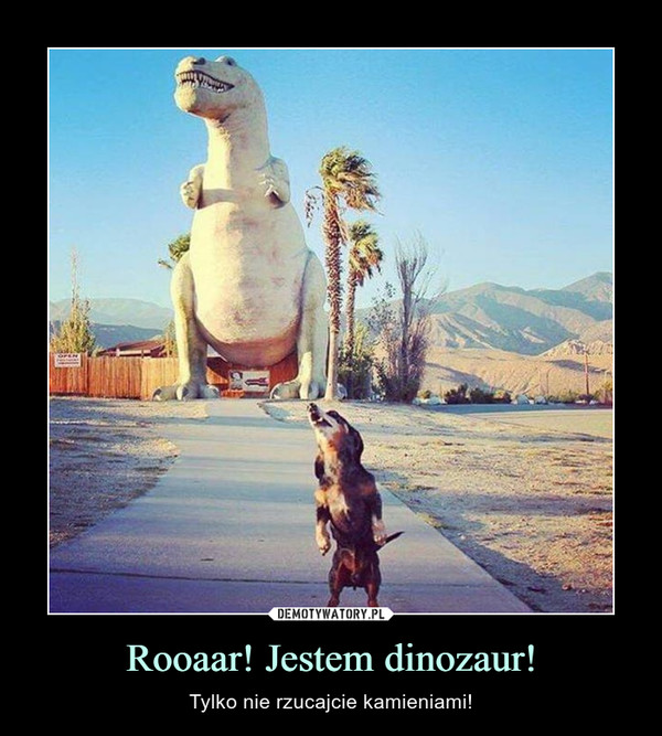 Rooaar! Jestem dinozaur! – Tylko nie rzucajcie kamieniami! 