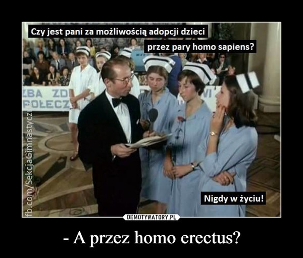- A przez homo erectus? –  