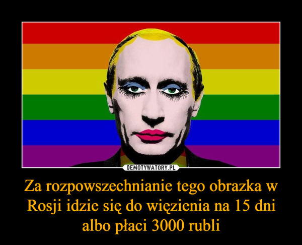 Za rozpowszechnianie tego obrazka w Rosji idzie się do więzienia na 15 dni albo płaci 3000 rubli –  