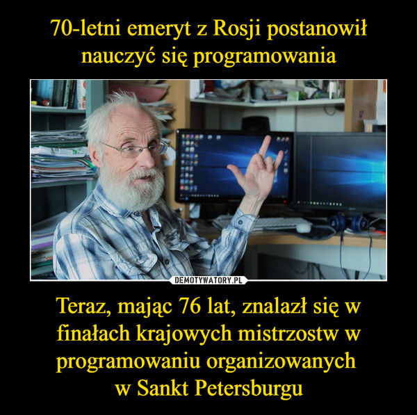 Teraz, mając 76 lat, znalazł się w finałach krajowych mistrzostw w programowaniu organizowanych w Sankt Petersburgu –  