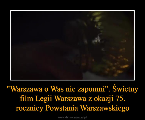 "Warszawa o Was nie zapomni". Świetny film Legii Warszawa z okazji 75. rocznicy Powstania Warszawskiego –  