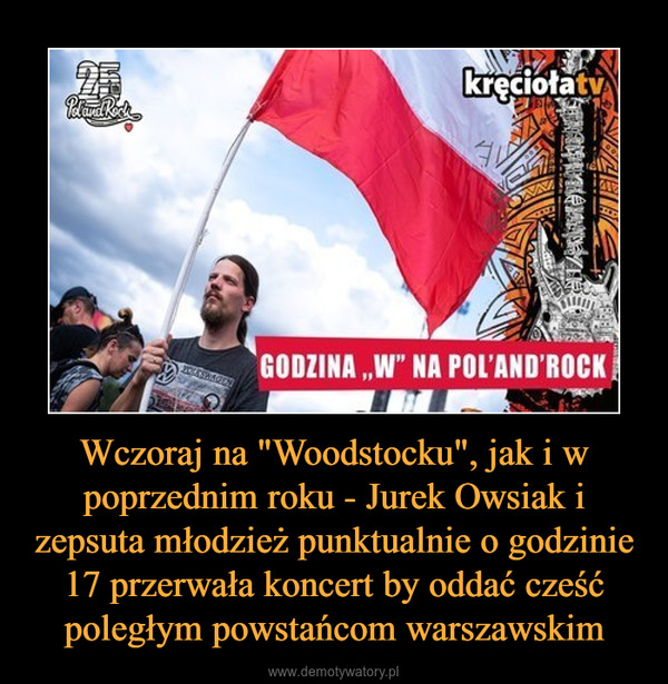 Wczoraj na "Woodstocku", jak i w poprzednim roku - Jurek Owsiak i zepsuta młodzież punktualnie o godzinie 17 przerwała koncert by oddać cześć poległym powstańcom warszawskim –  