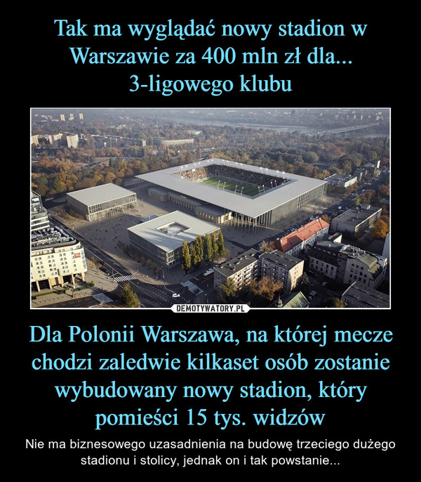 Tak ma wyglądać nowy stadion w Warszawie za 400 mln zł dla... 3-ligowego klubu Dla Polonii Warszawa, na której mecze chodzi zaledwie kilkaset osób zostanie wybudowany nowy stadion, który pomieści 15 tys. widzów