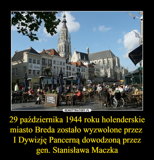 29 października 1944 roku holenderskie miasto Breda zostało wyzwolone przez I Dywizję Pancerną dowodzoną przez gen. Stanisława Maczka –  