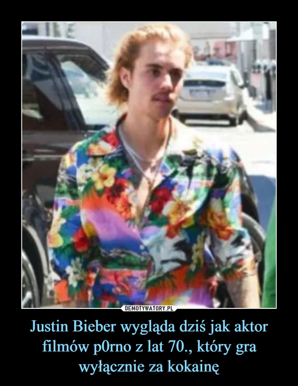Justin Bieber wygląda dziś jak aktor filmów p0rno z lat 70., który gra wyłącznie za kokainę –  