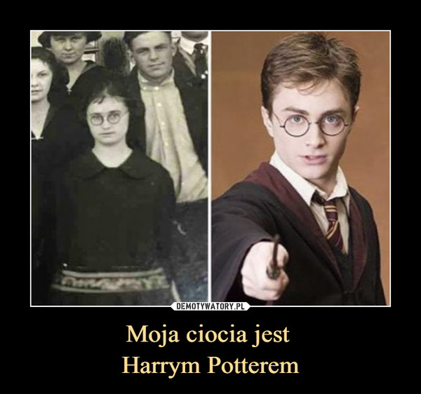Moja ciocia jest Harrym Potterem –  