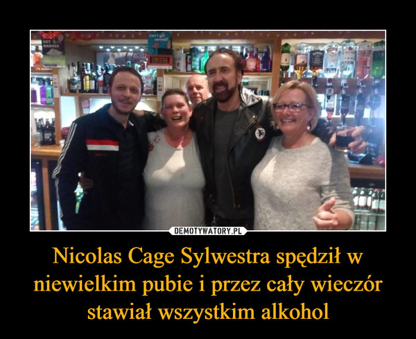 Nicolas Cage Sylwestra spędził w niewielkim pubie i przez cały wieczór stawiał wszystkim alkohol –  