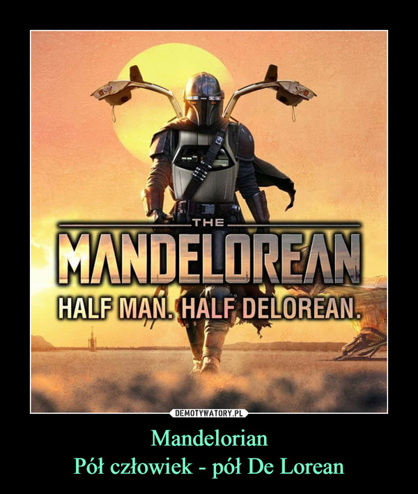 MandelorianPół człowiek - pół De Lorean –  