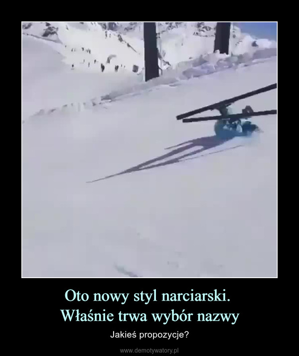 Oto nowy styl narciarski. Właśnie trwa wybór nazwy – Jakieś propozycje? 