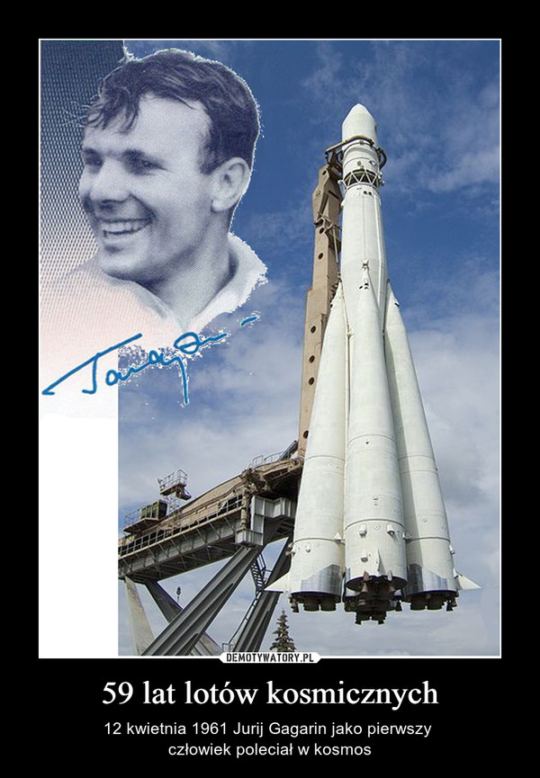 59 lat lotów kosmicznych – 12 kwietnia 1961 Jurij Gagarin jako pierwszy człowiek poleciał w kosmos 