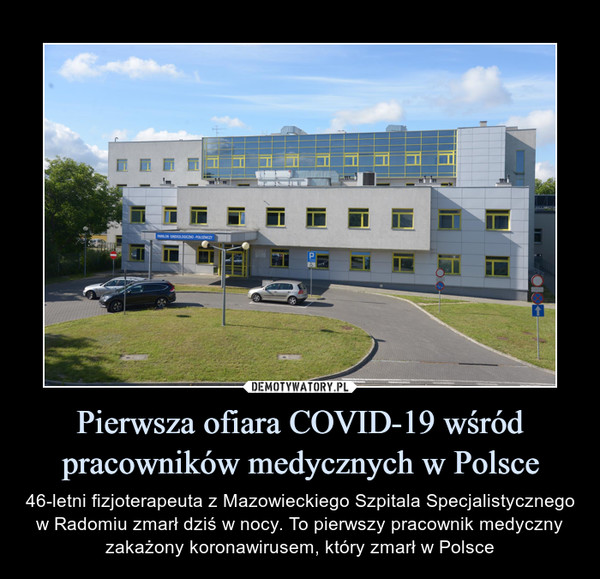 Pierwsza ofiara COVID-19 wśród pracowników medycznych w Polsce – 46-letni fizjoterapeuta z Mazowieckiego Szpitala Specjalistycznego w Radomiu zmarł dziś w nocy. To pierwszy pracownik medyczny zakażony koronawirusem, który zmarł w Polsce 