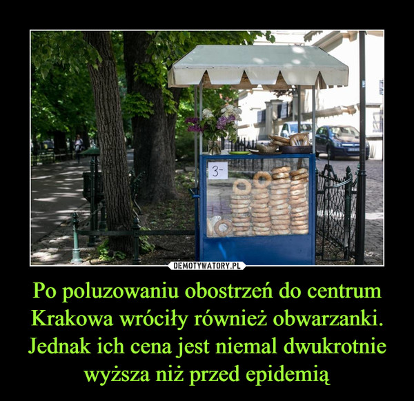 Po poluzowaniu obostrzeń do centrum Krakowa wróciły również obwarzanki. Jednak ich cena jest niemal dwukrotnie wyższa niż przed epidemią –  