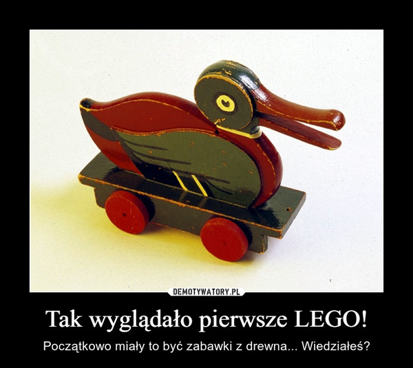 Tak wyglądało pierwsze LEGO! – Początkowo miały to być zabawki z drewna... Wiedziałeś? 