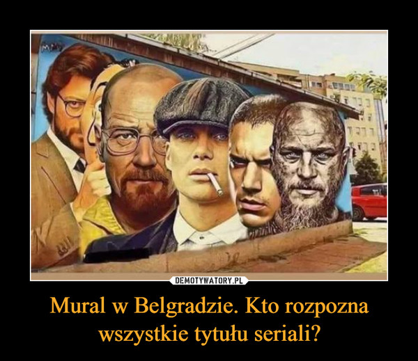 Mural w Belgradzie. Kto rozpozna wszystkie tytułu seriali? –  