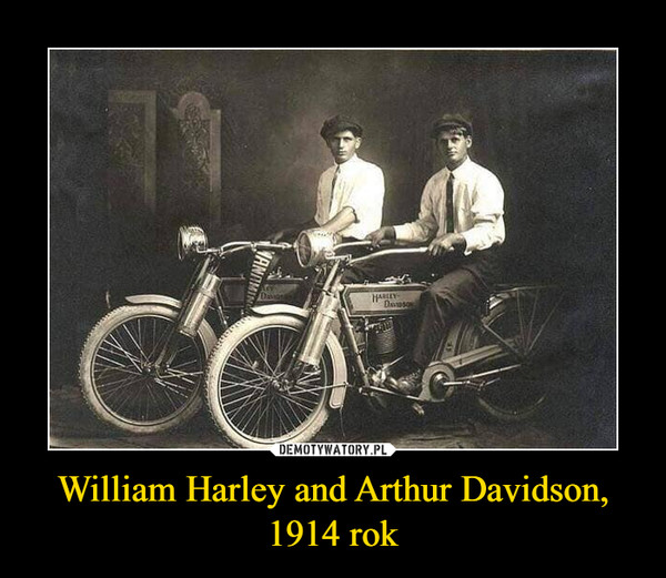 William Harley and Arthur Davidson, 1914 rok