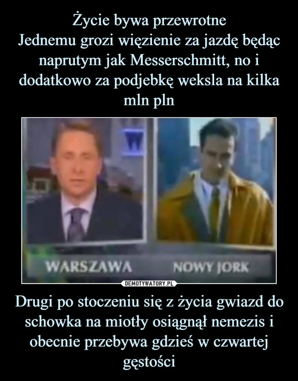 Drugi po stoczeniu się z życia gwiazd do schowka na miotły osiągnął nemezis i obecnie przebywa gdzieś w czwartej gęstości –  