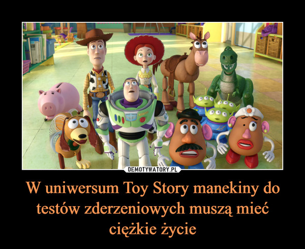 W uniwersum Toy Story manekiny do testów zderzeniowych muszą mieć ciężkie życie –  