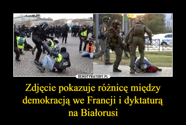 Zdjęcie pokazuje różnicę między demokracją we Francji i dyktaturąna Białorusi –  