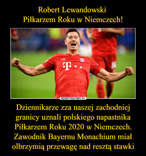 Dziennikarze zza naszej zachodniej granicy uznali polskiego napastnika Piłkarzem Roku 2020 w Niemczech. Zawodnik Bayernu Monachium miał olbrzymią przewagę nad resztą stawki –  