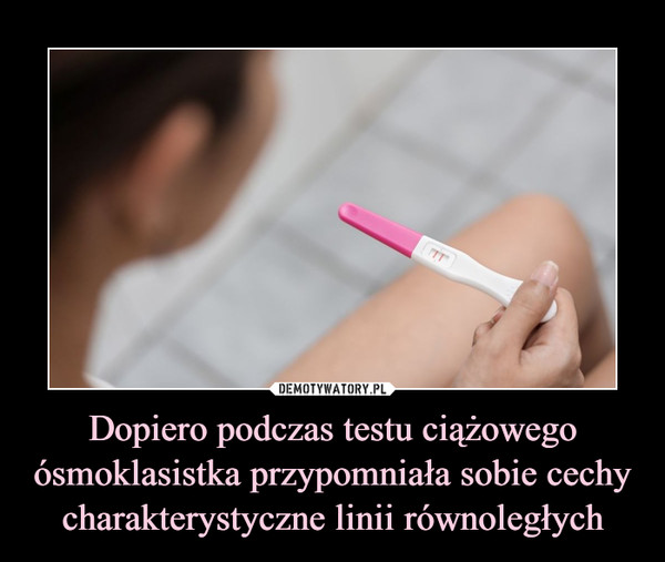 Dopiero podczas testu ciążowego ósmoklasistka przypomniała sobie cechy charakterystyczne linii równoległych –  