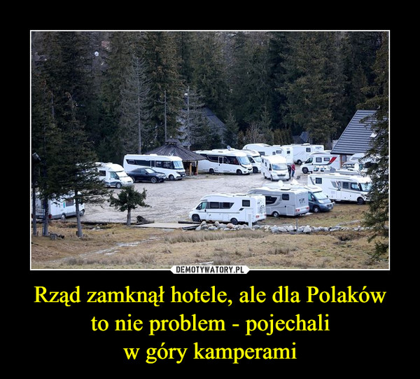 Rząd zamknął hotele, ale dla Polakówto nie problem - pojechaliw góry kamperami –  