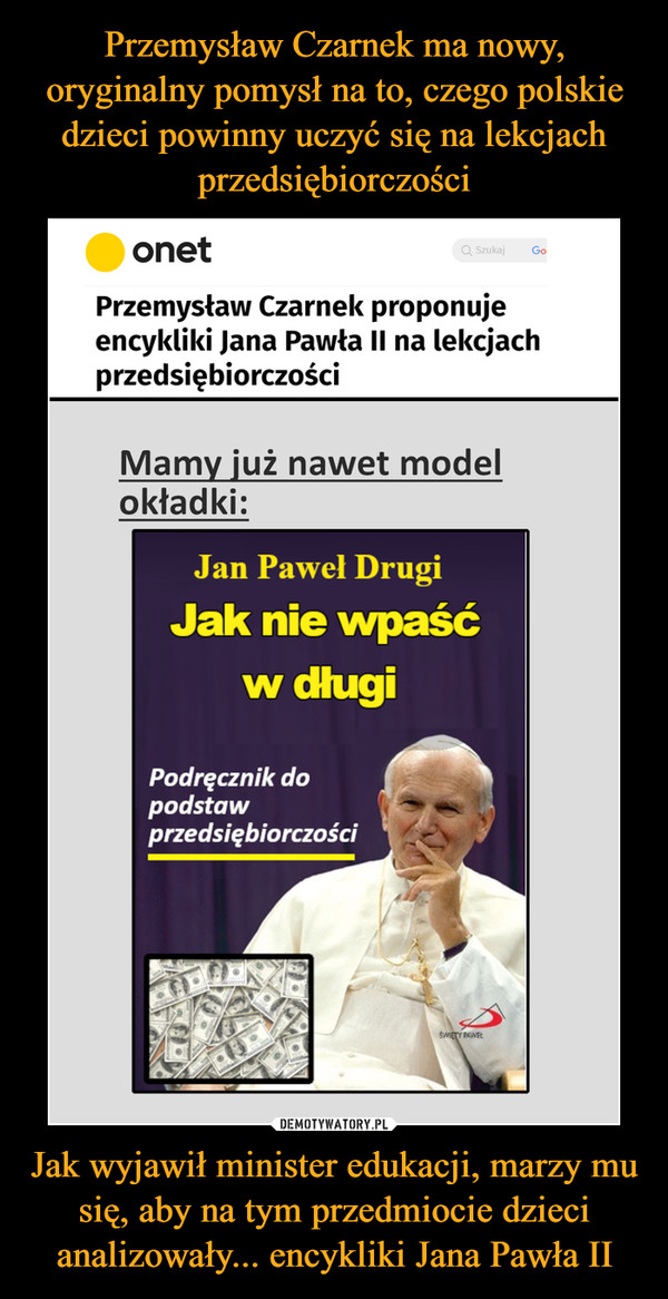 Jak wyjawił minister edukacji, marzy mu się, aby na tym przedmiocie dzieci analizowały... encykliki Jana Pawła II –  