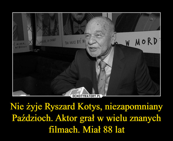 Nie żyje Ryszard Kotys, niezapomniany Paździoch. Aktor grał w wielu znanych filmach. Miał 88 lat –  