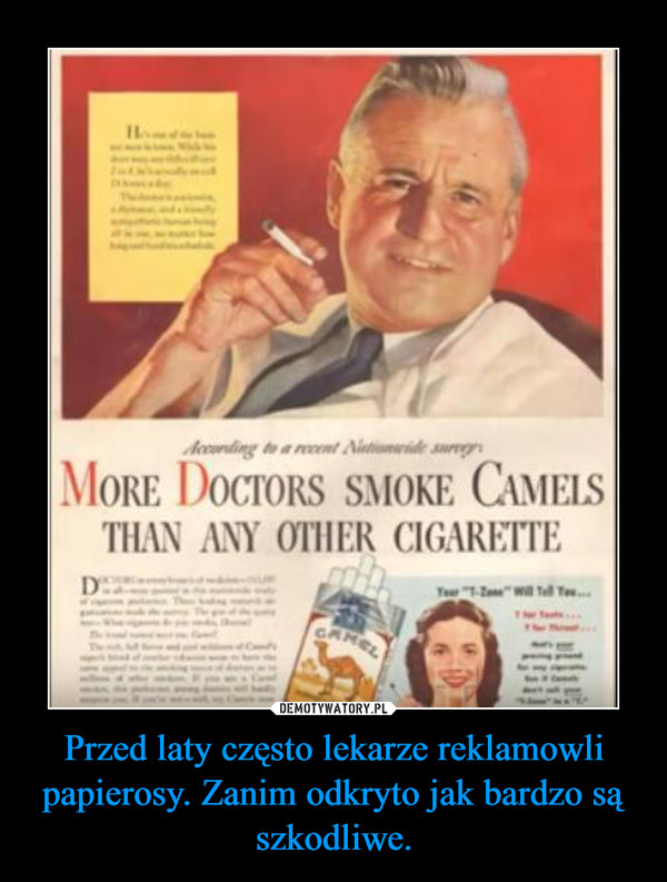 Przed laty często lekarze reklamowli papierosy. Zanim odkryto jak bardzo są szkodliwe. –  