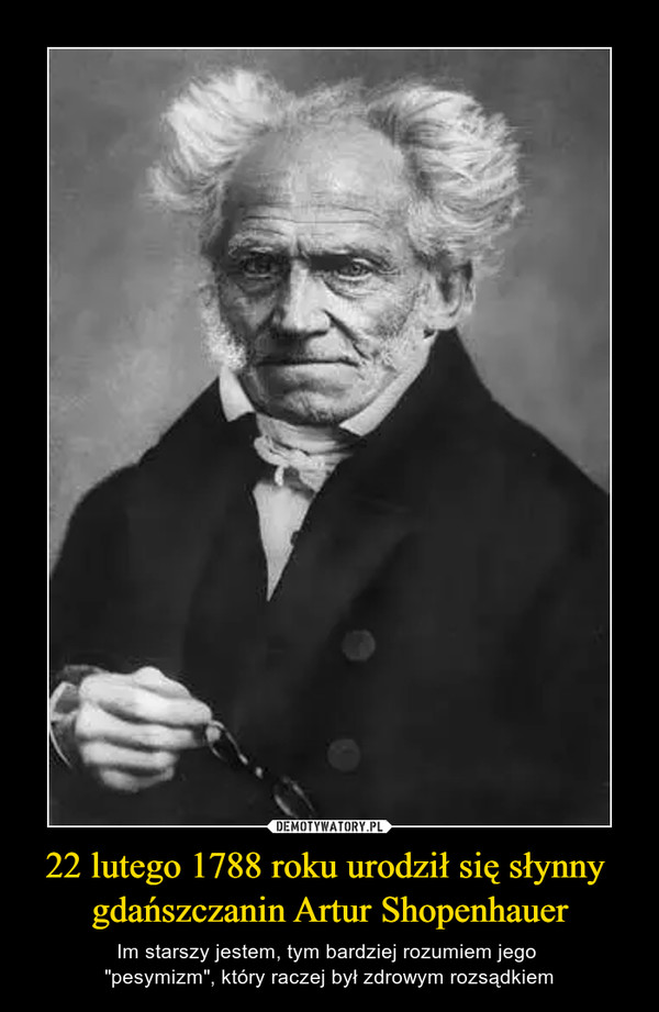 22 lutego 1788 roku urodził się słynny 
gdańszczanin Artur Shopenhauer