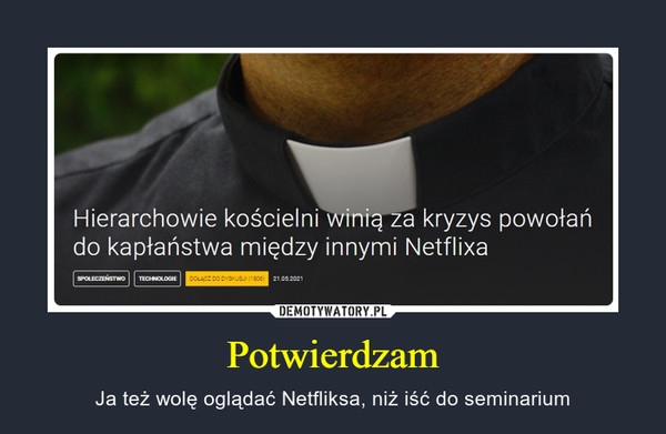 Potwierdzam – Ja też wolę oglądać Netfliksa, niż iść do seminarium Hierarchowie kościelni winią za kryzys powołań do kapłaństwa między innymi Netflixa