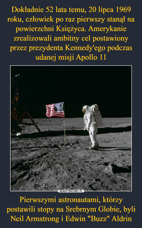 Pierwszymi astronautami, którzy postawili stopy na Srebrnym Globie, byli Neil Armstrong i Edwin "Buzz" Aldrin –  